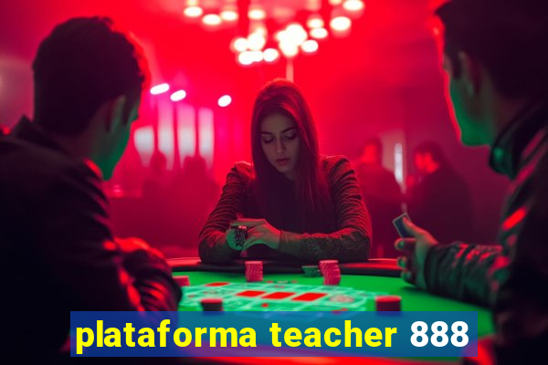 plataforma teacher 888